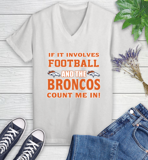 NFL If It Involves Football And The Denver Broncos Count Me In Sports Women's V-Neck T-Shirt