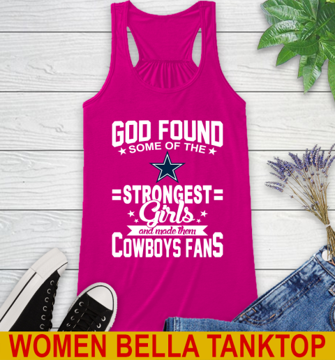 Dallas Cowboys NFL Football God Found Some Of The Strongest Girls Adoring Fans Racerback Tank 6