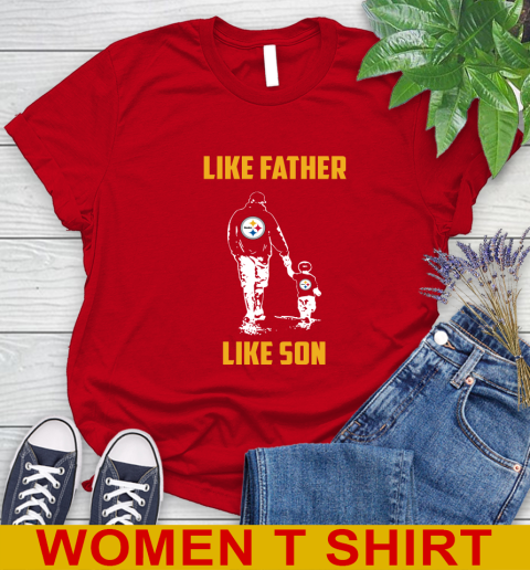 Pittsburgh Steelers NFL Football Like Father Like Son Sports Women's T-Shirt 11
