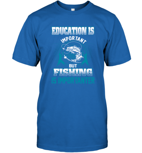 Education Is Important But Fishing Is Importanter T-Shirt 4
