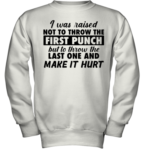 I Was Raised Not To Throw The First Punch Youth Sweatshirt