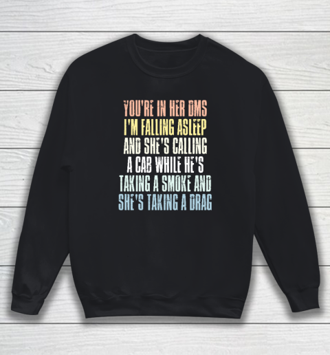 You're In Her Dms I'm Falling Asleep And She's Calling A Cab Sweatshirt