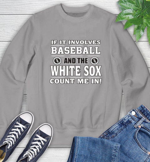 MLB If It Involves Baseball And The Chicago White Sox Count Me In Sports Sweatshirt 5