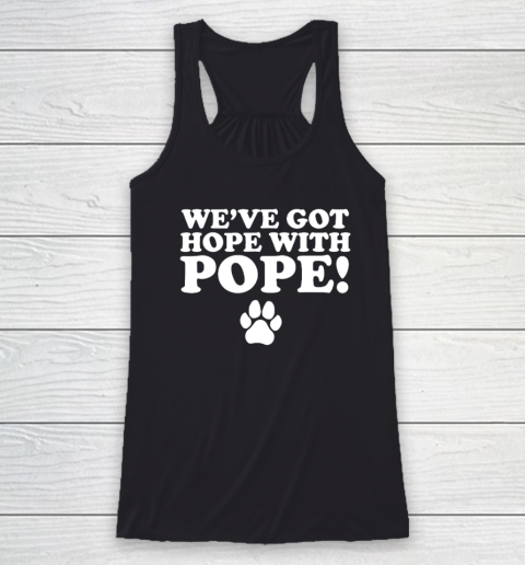 We've Got Hope With Pope Racerback Tank
