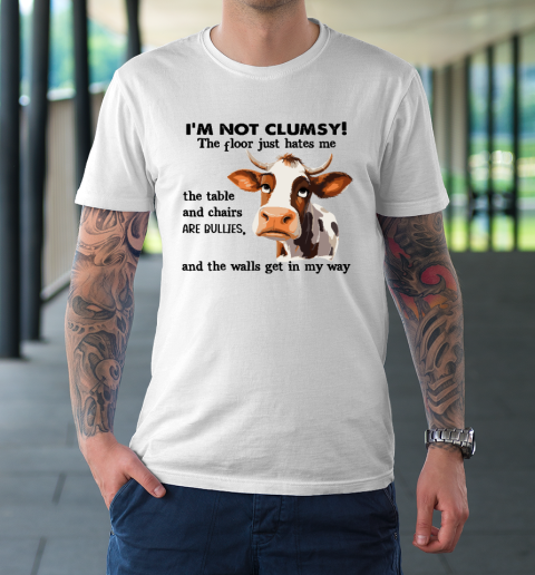 Cow I'm Not Clumsy The Floor Just Hates Me The Table T-Shirt