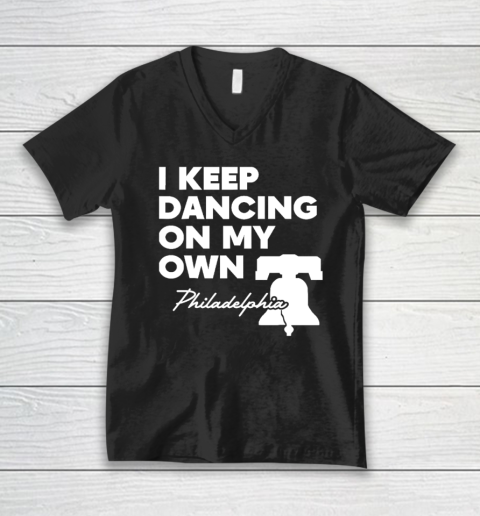I Keep Dancing On My Own Philidelphia Philly Anthem V-Neck T-Shirt