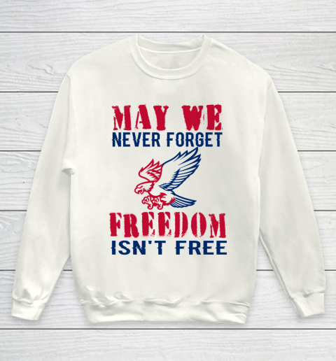 Veteran Shirt Veterans Day May We Never Forget Freedom Isn't Free Youth Sweatshirt
