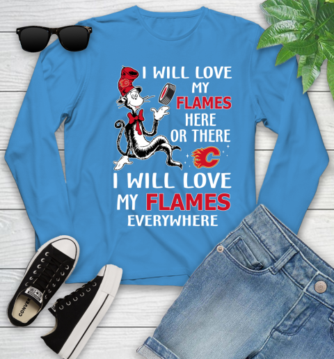 NHL Hockey Calgary Flames I Will Love My Flames Everywhere Dr Seuss Shirt Youth Long Sleeve 7