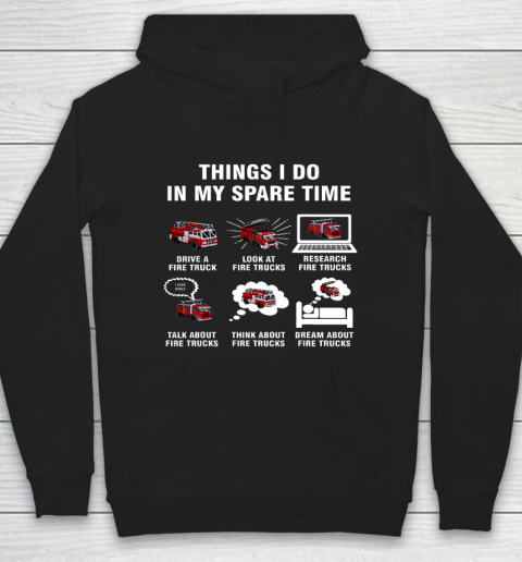 6 Things I Do In My Spare Time Fire Truck Firefighter Hoodie