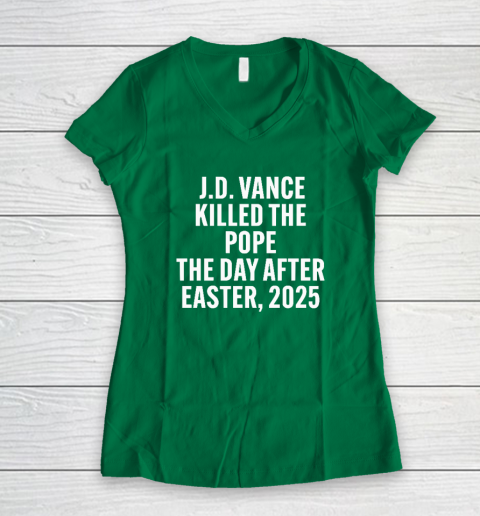JD Vance Killed The Pope On The Day After Easter 2025 Women's V-Neck T-Shirt 3