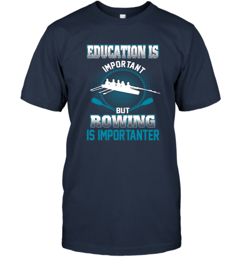 Education Is Important But Rowing Is Importanter T-Shirt 2