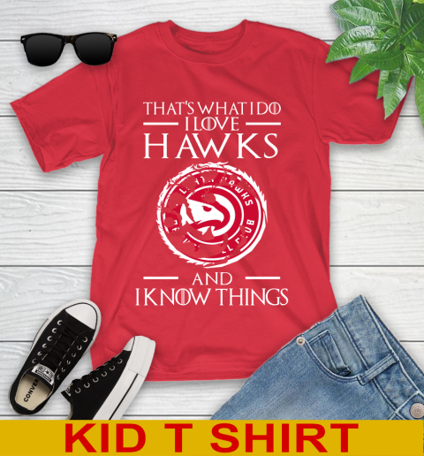 Atlanta Hawks NBA Basketball That's What I Do I Love My Team And I Know Things Game Of Thrones 107