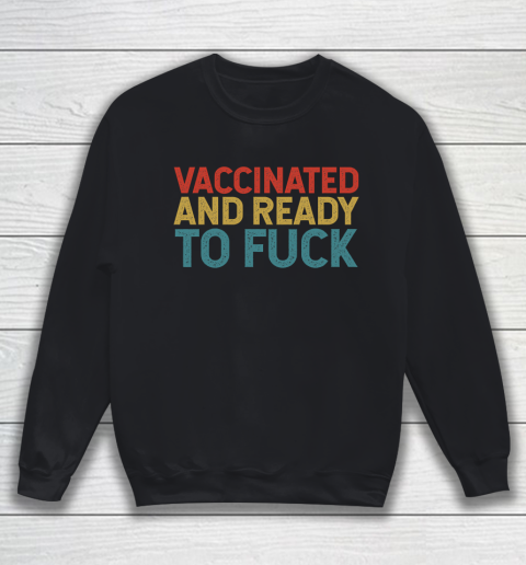 Vaccinated And Ready To Fuck Funny Vintage Sweatshirt