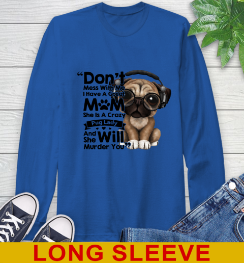 Don't mess with me i have a great mom Pug lady dog lover 54