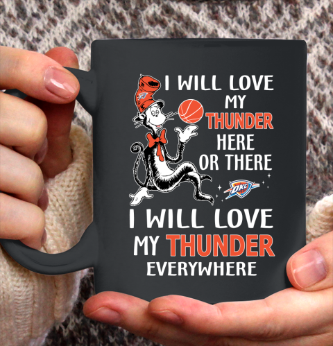 NBA Basketball Oklahoma City Thunder I Will Love My Thunder Everywhere Dr Seuss Shirt Ceramic Mug 15oz