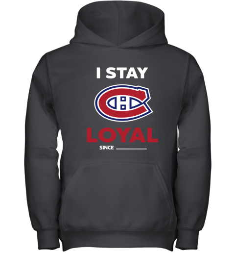 Montreal Canadiens I Stay Loyal Since Personalized Youth Hoodie