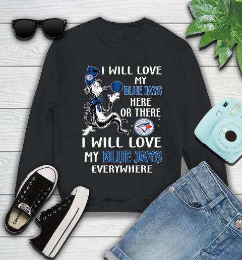 MLB Baseball Toronto Blue Jays I Will Love My Blue Jays Everywhere Dr Seuss Shirt Youth Sweatshirt