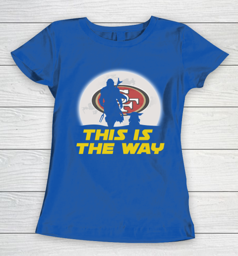 San Francisco 49ers NFL Football Star Wars Yoda And Mandalorian This Is The Way Women's T-Shirt 8