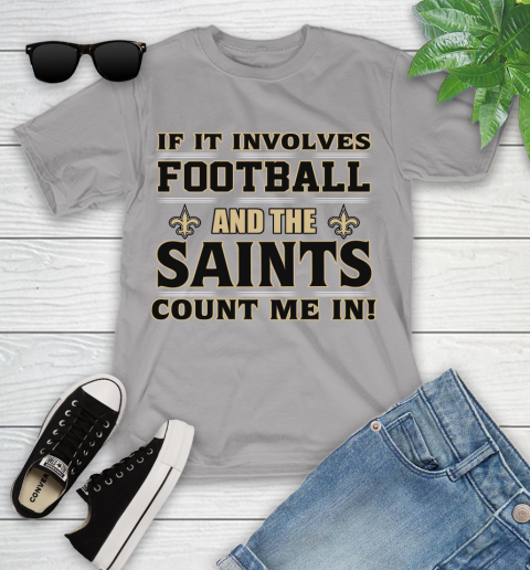 NFL If It Involves Football And The New Orleans Saints Count Me In Sports Youth T-Shirt 4
