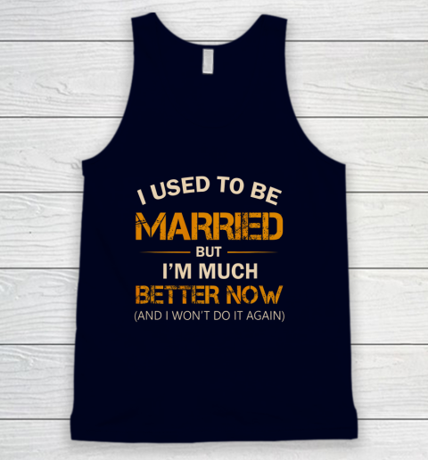 I Used To Be Married But I m Better Now Funny Divorce Tank Top 2