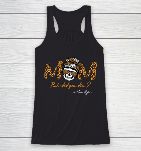 Mother's Day Gift But Did You Die Mom life Sugar Skull with Bandana Leopard Racerback Tank