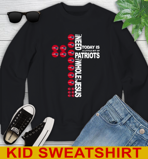 NFL All I Need Today Is A Little Bit Of New England Patriots Cross Shirt Youth Sweatshirt