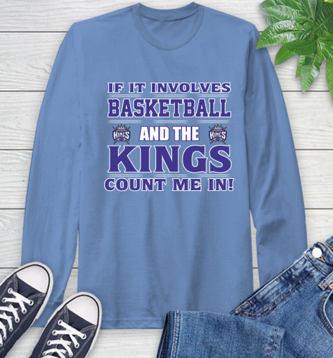 NBA If It Involves Basketball And Sacramento Kings Count Me In Sports Long Sleeve T-Shirt 11