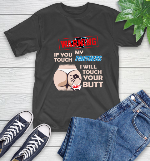 Carolina Panthers NFL Football Warning If You Touch My Team I Will Touch My Butt T-Shirt