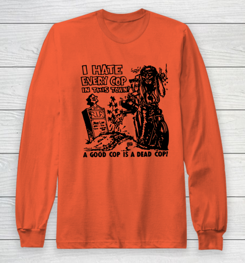 I Hate Every Cop In This Town Long Sleeve T-Shirt 3