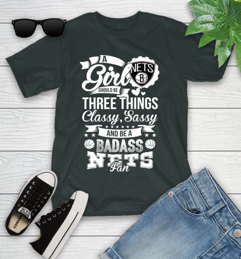 Brooklyn Nets NBA A Girl Should Be Three Things Classy Sassy And A Be Badass Fan Youth T-Shirt 6