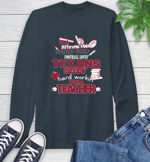 Houston Texans NFL I'm A Difference Making Student Caring Football Loving Kinda Teacher Long Sleeve T-Shirt 9