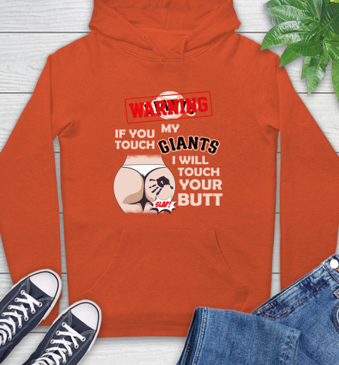 San Francisco Giants MLB Baseball Warning If You Touch My Team I Will Touch My Butt Hoodie 4