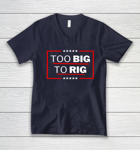 Too Big To Rig Saying Trump 2024 Funny Trump Quote V-Neck T-Shirt 2