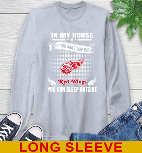 Detroit Red Wings NHL Hockey In My House If You Don't Like The Red Wings You Can Sleep Outside Shirt Long Sleeve T-Shirt 6