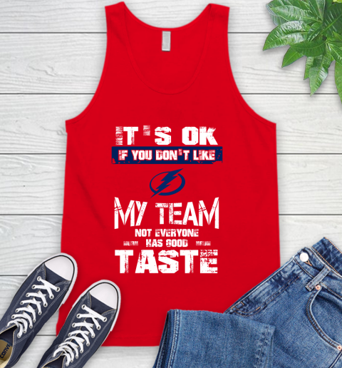 Tampa Bay Lightning NHL Hockey It's Ok If You Don't Like My Team Not Everyone Has Good Taste Tank Top 6 Tampa Bay Lightning NHL Hockey It's Ok If You Don't Like My Team Not Everyone Has Good Taste Tank Top - Image 6