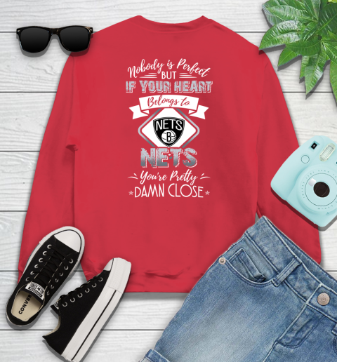 NBA Basketball Brooklyn Nets Nobody Is Perfect But If Your Heart Belongs To Nets You're Pretty Damn Close Shirt Youth Sweatshirt 6