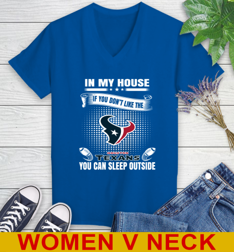 Houston Texans NFL Football In My House If You Don't Like The  Texans You Can Sleep Outside Shirt Women's V-Neck T-Shirt 9