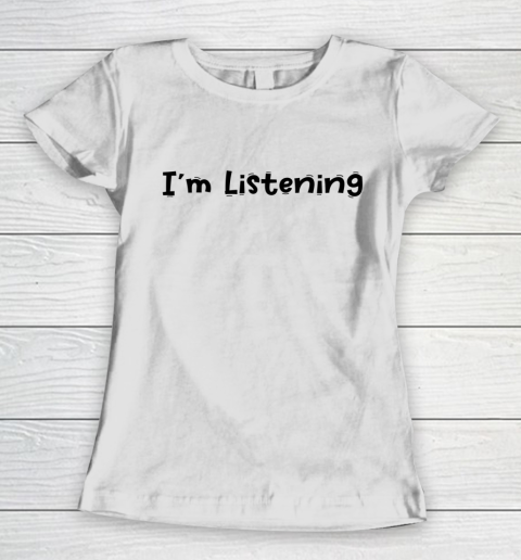 Funny White Lie Quotes Im Listening Women's T-Shirt