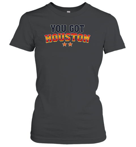 You Got Houston Women's T-Shirt