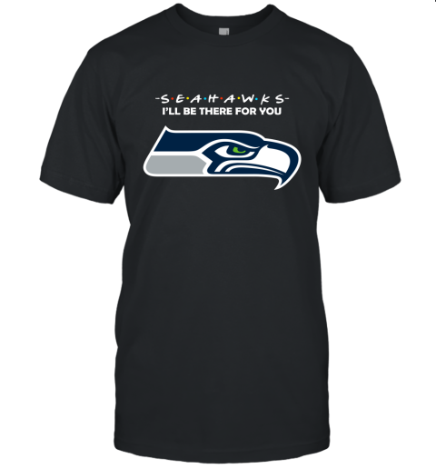 I'll Be There For You Seattle Seahawks Friends Movie NFL Unisex Jersey Tee