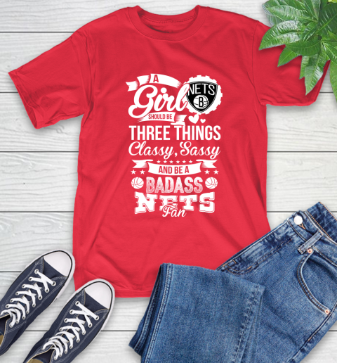 Brooklyn Nets NBA A Girl Should Be Three Things Classy Sassy And A Be Badass Fan T-Shirt 11