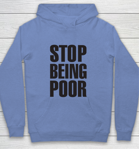 Stop Being Poor Shirt  Paris Hilton Fitted Youth Hoodie 7