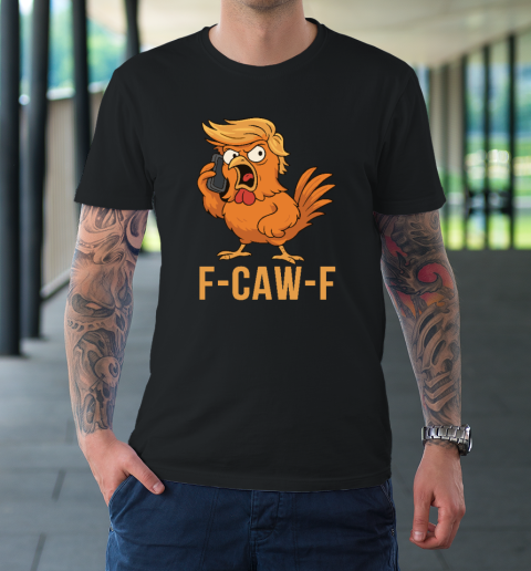F Caw F Donald Trump T-Shirt
