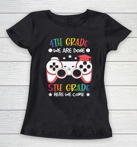Back To School Shirt 4th Grade we are done 5th grade here we come Women's T-Shirt