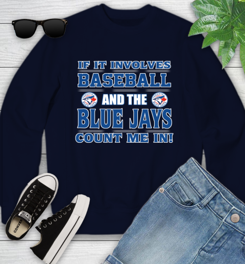 MLB If It Involves Baseball And Toronto Blue Jays Count Me In Sports Youth Sweatshirt 3