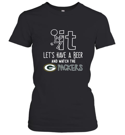 Fuck It Let's Have A Beer And Watch The Greenbay Packers Women's T-Shirt