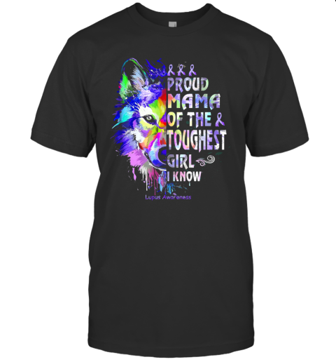 Wolf Proud Mama Of The Toughest Girl I Know Lupus Awareness T-Shirt