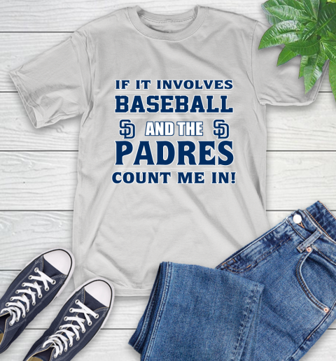 MLB If It Involves Baseball And The San Diego Padres Count Me In Sports T-Shirt