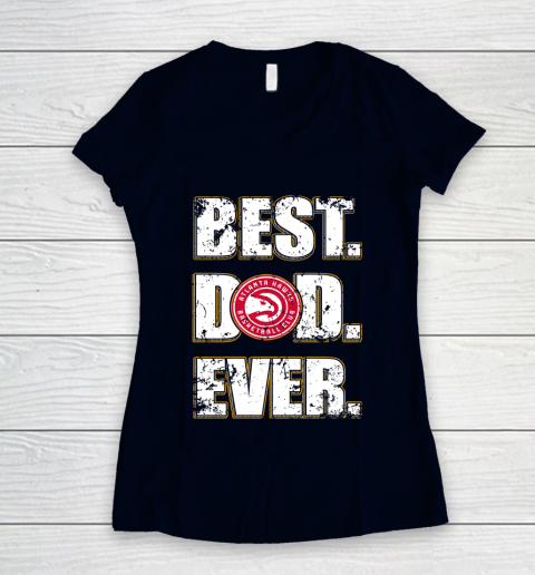 NBA Atlanta Hawks Basketball Best Dad Ever Family Shirt Women's V-Neck T-Shirt 2