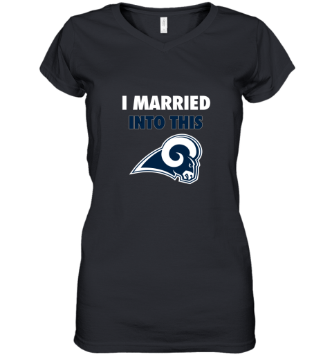 I Married Into This Los Angeles Rams Football NFL Women's V-Neck T-Shirt